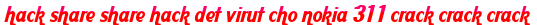 hack share share hack det virut cho nokia 311 crack crack crack moi